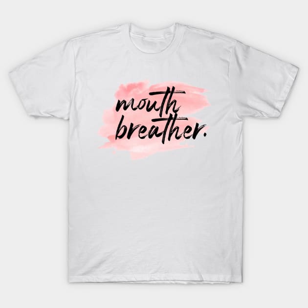 "Mouth Breather." T-Shirt by sunkissed